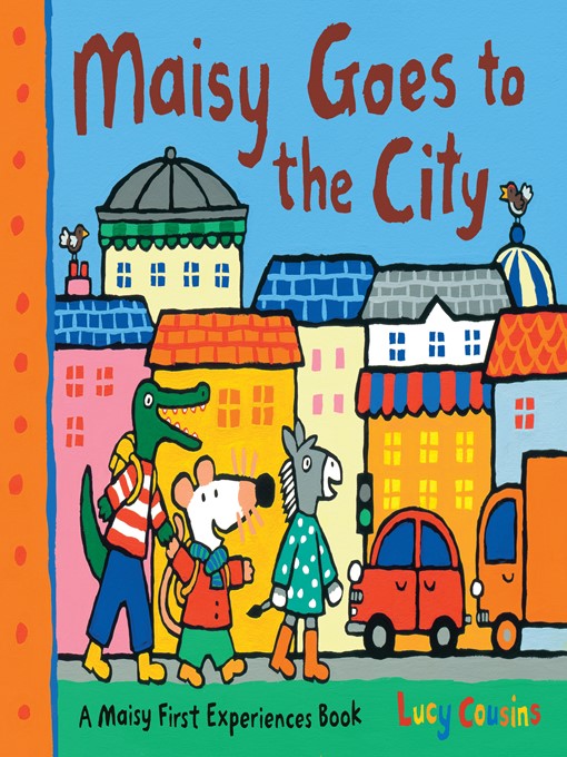 Title details for Maisy Goes to the City by Lucy Cousins - Available